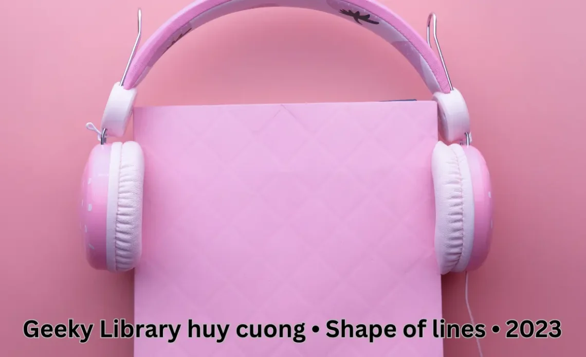 Geeky Library huy cuong • Shape of lines • 2023
